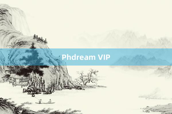 Phdream VIP