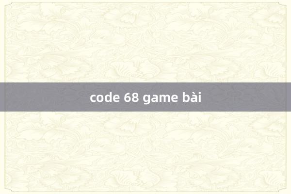 code 68 game bài