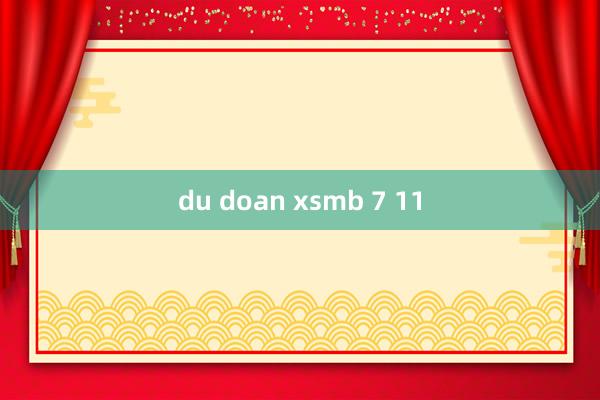 du doan xsmb 7 11