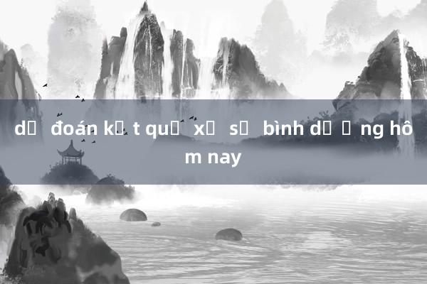 dự đoán kết quả xổ số bình dương hôm nay