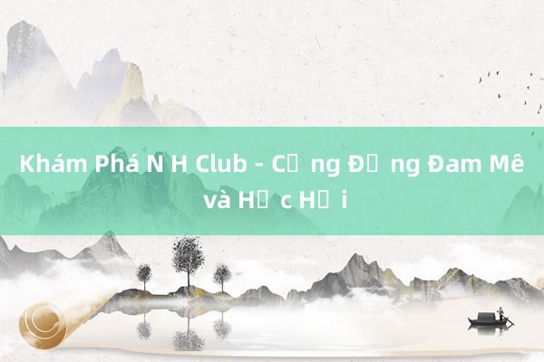 Khám Phá N H Club - Cộng Đồng Đam Mê và Học Hỏi